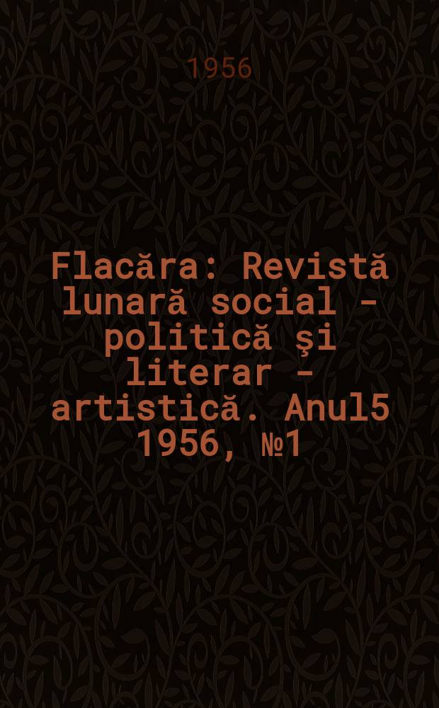 Flacăra : Revistă lunară social - politică şi literar - artistică. Anul5 1956, №1(74)