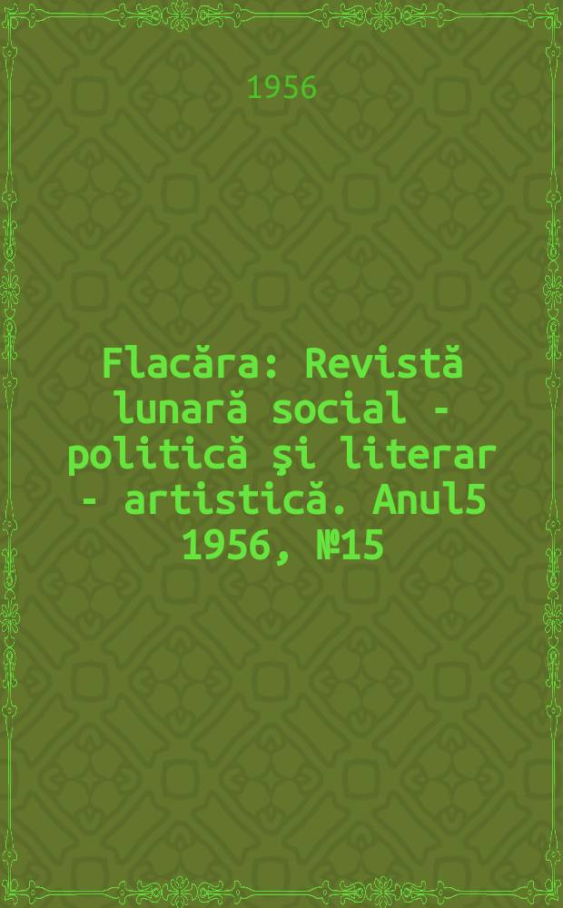 Flacăra : Revistă lunară social - politică şi literar - artistică. Anul5 1956, №15(88)