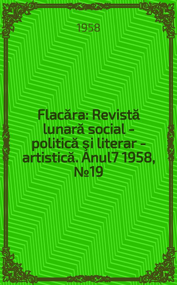 Flacăra : Revistă lunară social - politică şi literar - artistică. Anul7 1958, №19(155)