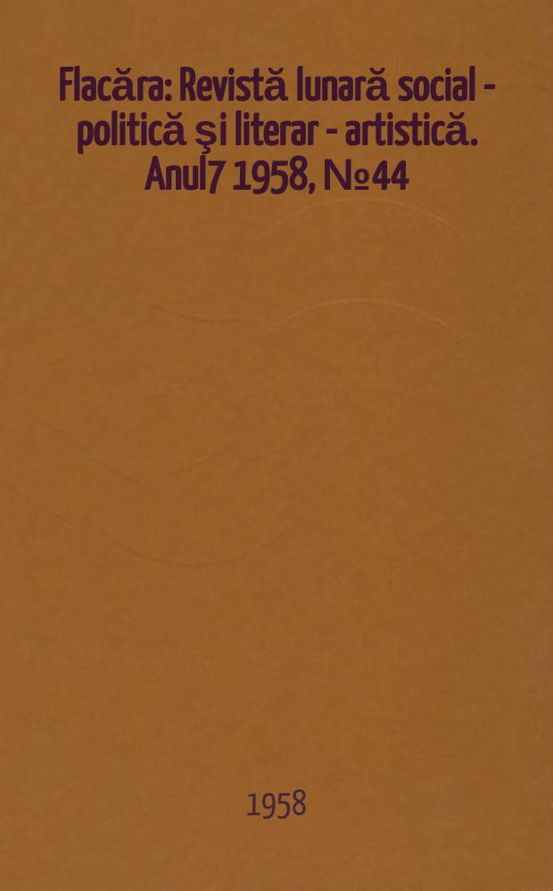 Flacăra : Revistă lunară social - politică şi literar - artistică. Anul7 1958, №44(180)