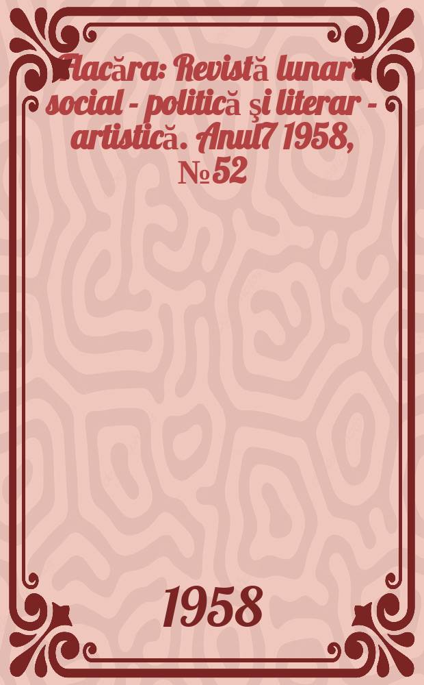 Flacăra : Revistă lunară social - politică şi literar - artistică. Anul7 1958, №52(188)