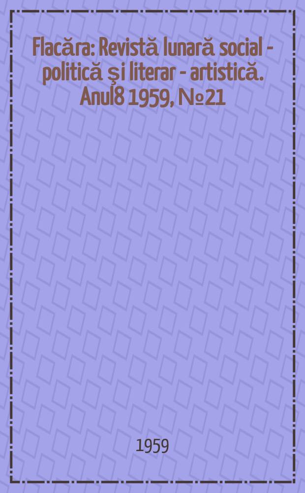 Flacăra : Revistă lunară social - politică şi literar - artistică. Anul8 1959, №21(209)