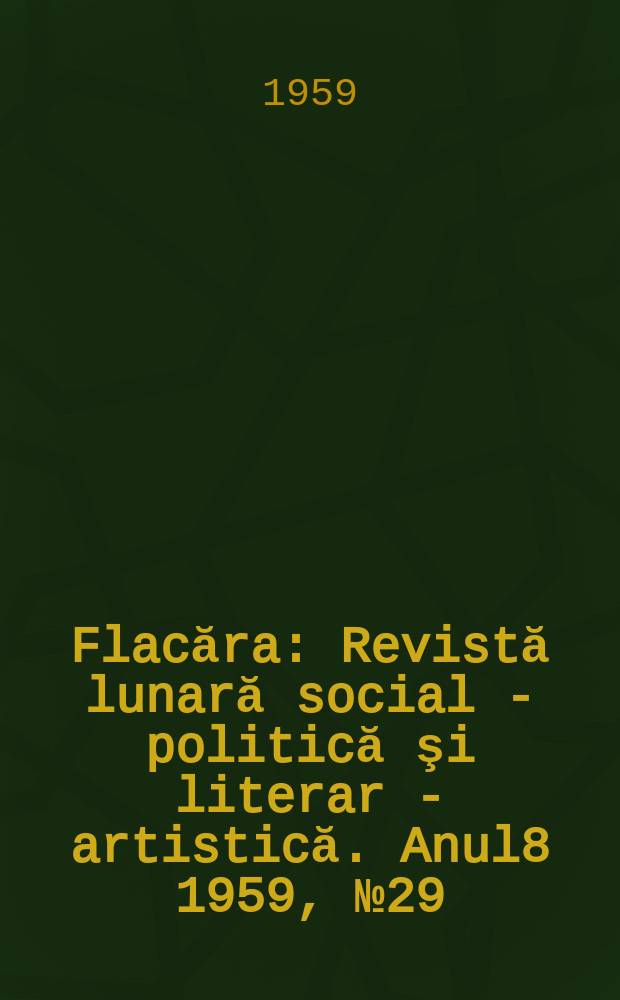 Flacăra : Revistă lunară social - politică şi literar - artistică. Anul8 1959, №29(217)