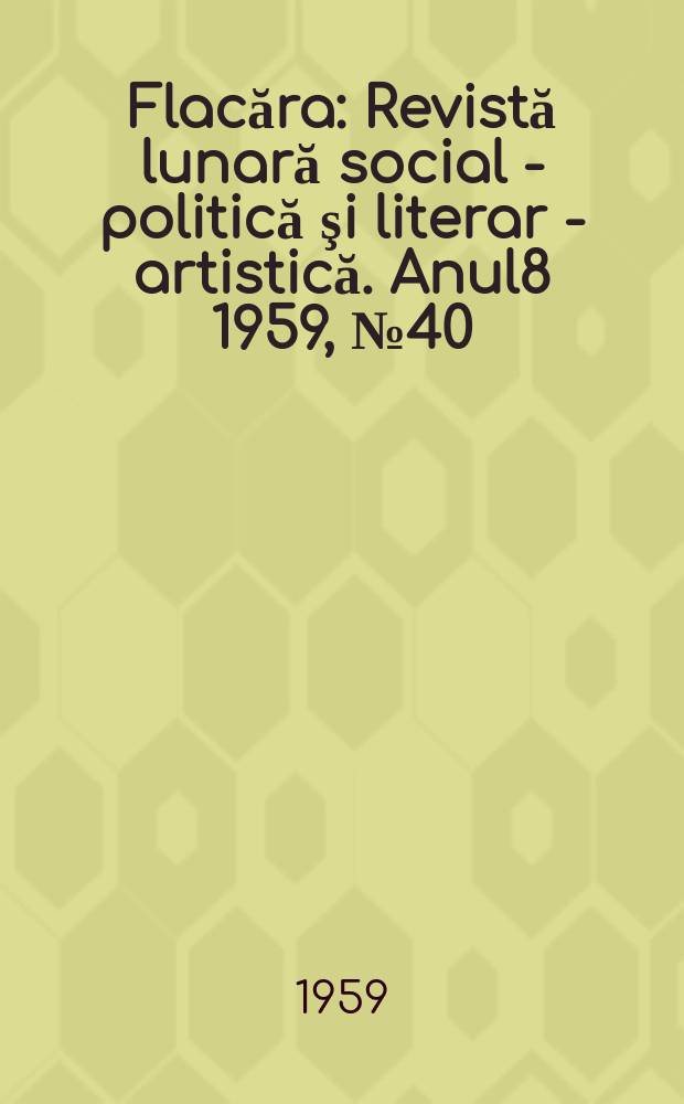 Flacăra : Revistă lunară social - politică şi literar - artistică. Anul8 1959, №40(228)
