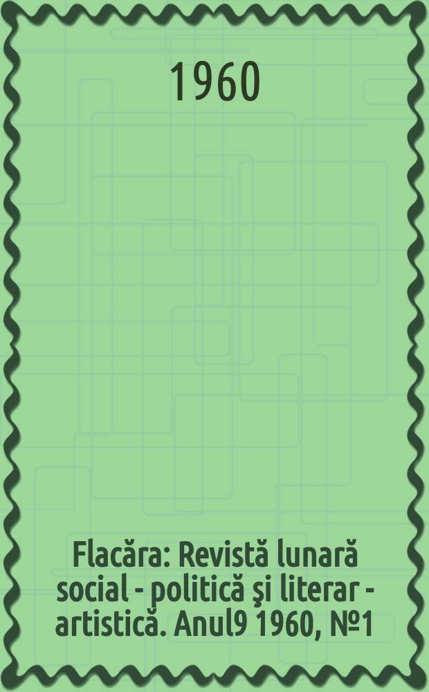 Flacăra : Revistă lunară social - politică şi literar - artistică. Anul9 1960, №1(241)
