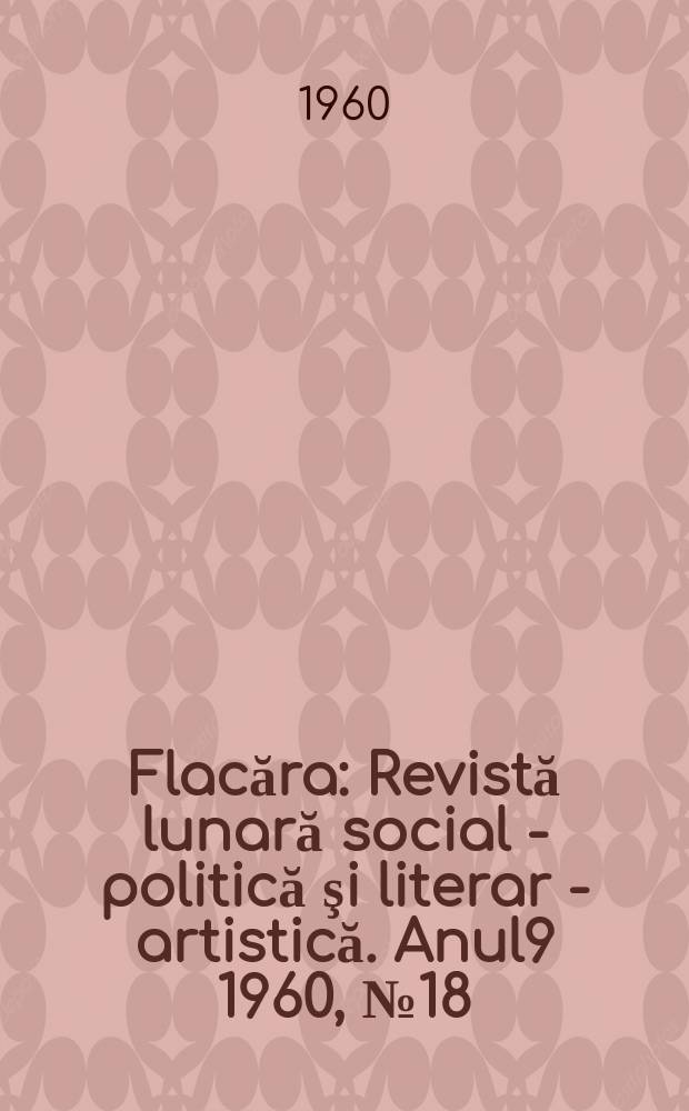 Flacăra : Revistă lunară social - politică şi literar - artistică. Anul9 1960, №18(258)