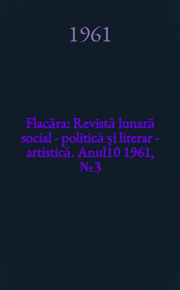 Flacăra : Revistă lunară social - politică şi literar - artistică. Anul10 1961, №3(295)