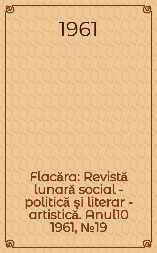 Flacăra : Revistă lunară social - politică şi literar - artistică. Anul10 1961, №19(311)