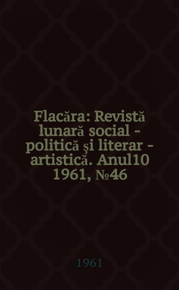 Flacăra : Revistă lunară social - politică şi literar - artistică. Anul10 1961, №46(338)