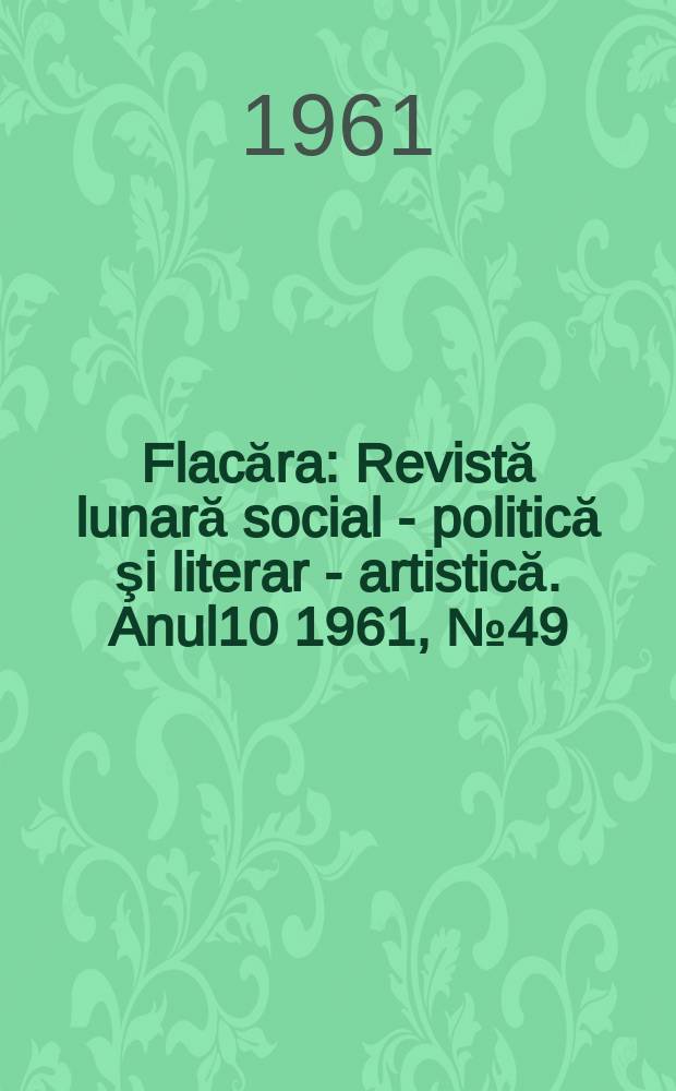Flacăra : Revistă lunară social - politică şi literar - artistică. Anul10 1961, №49(341)