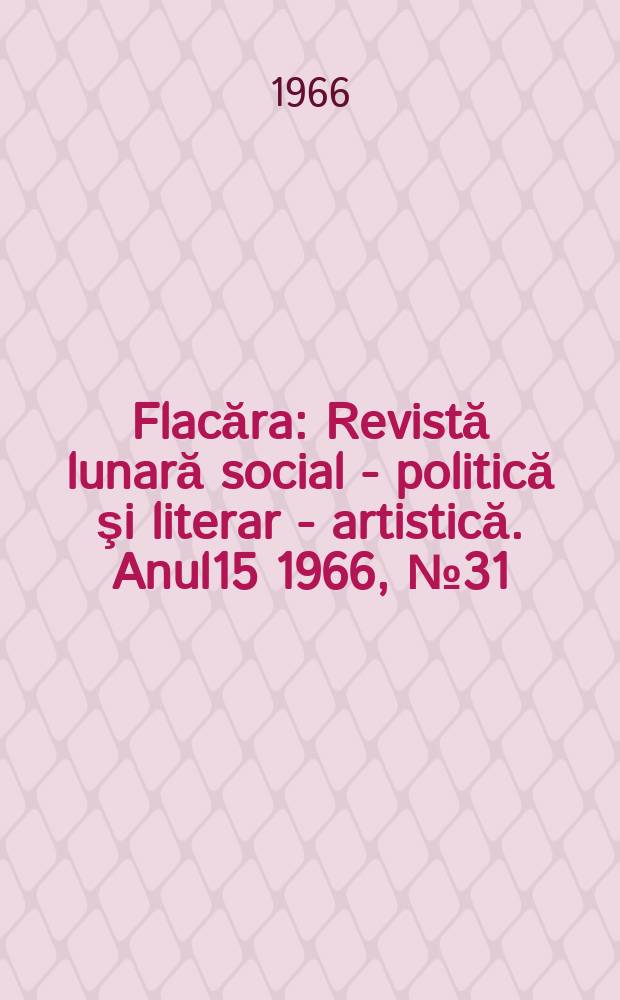 Flacăra : Revistă lunară social - politică şi literar - artistică. Anul15 1966, №31(583)