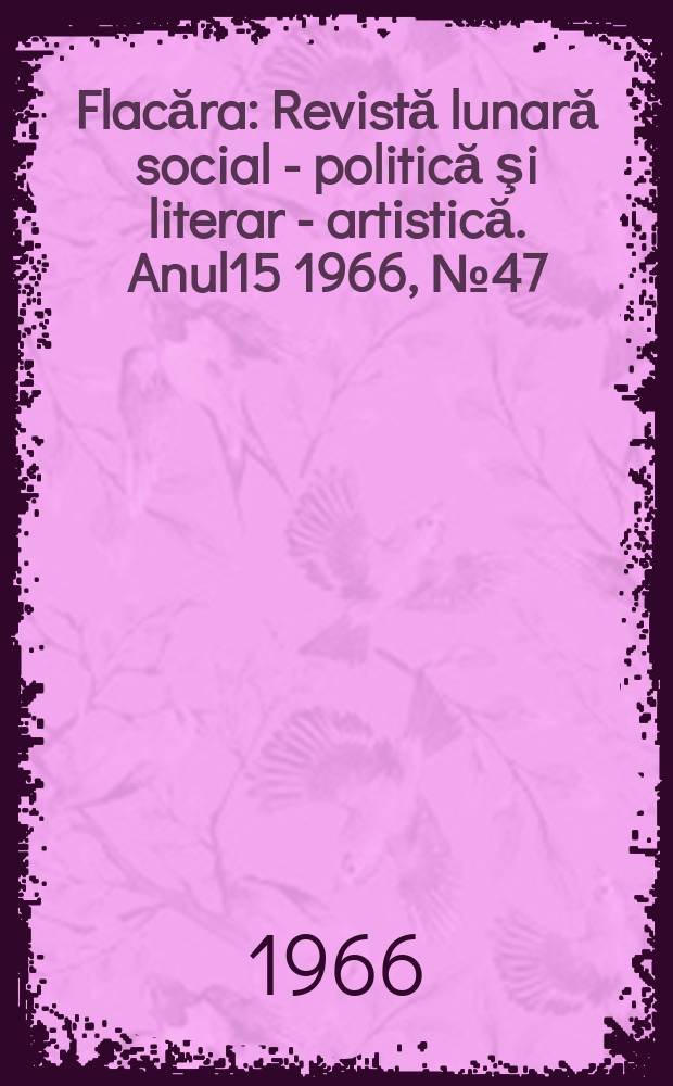 Flacăra : Revistă lunară social - politică şi literar - artistică. Anul15 1966, №47(599)