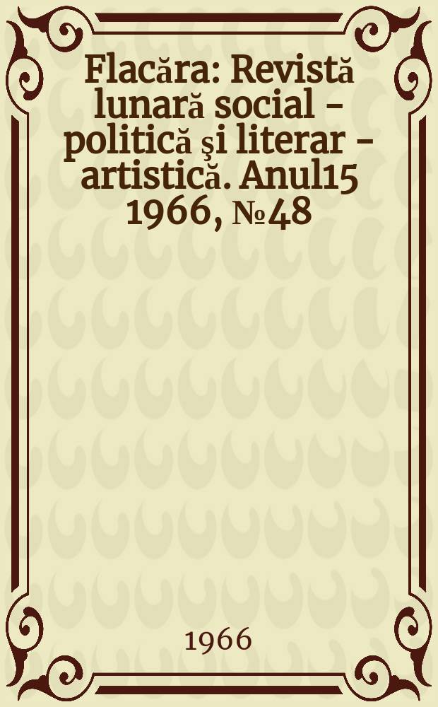 Flacăra : Revistă lunară social - politică şi literar - artistică. Anul15 1966, №48(600)