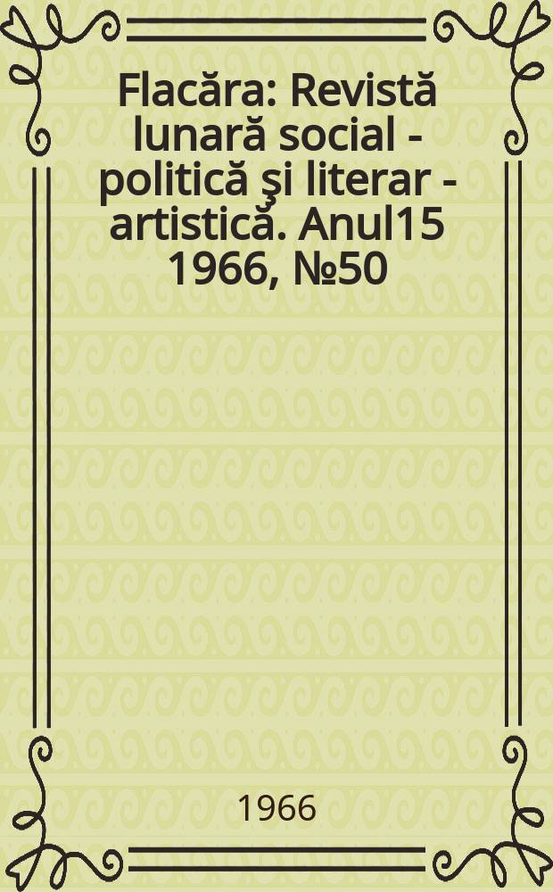 Flacăra : Revistă lunară social - politică şi literar - artistică. Anul15 1966, №50(602)