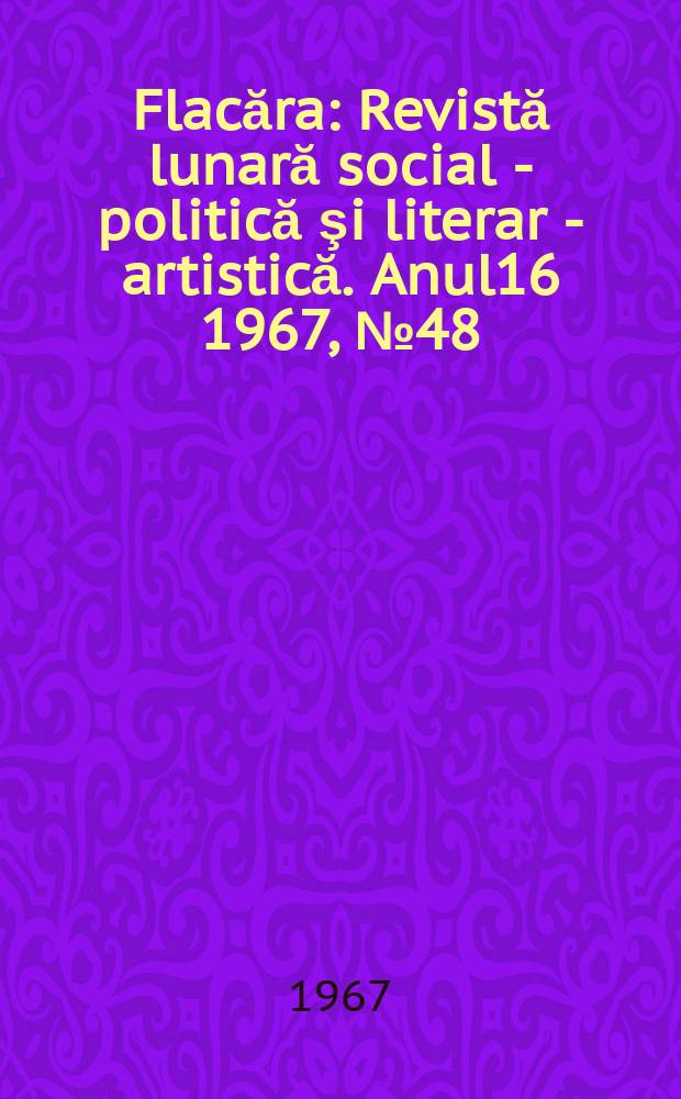 Flacăra : Revistă lunară social - politică şi literar - artistică. Anul16 1967, №48(652)