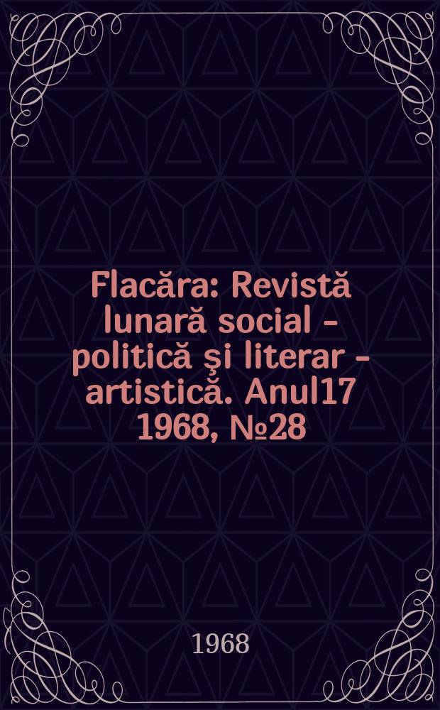 Flacăra : Revistă lunară social - politică şi literar - artistică. Anul17 1968, №28(684)