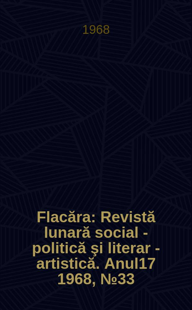 Flacăra : Revistă lunară social - politică şi literar - artistică. Anul17 1968, №33(689)