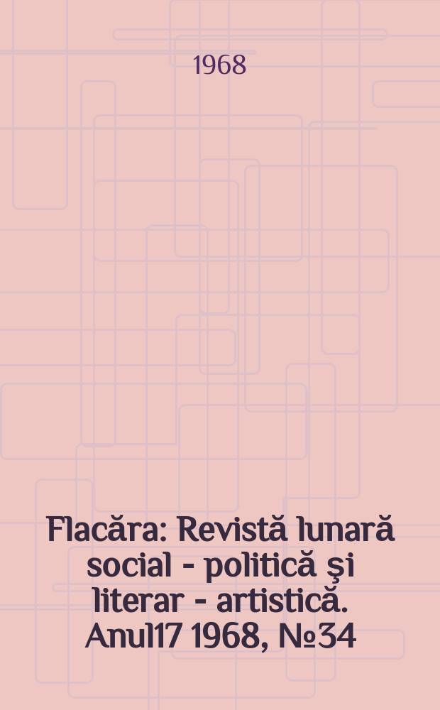 Flacăra : Revistă lunară social - politică şi literar - artistică. Anul17 1968, №34(690)