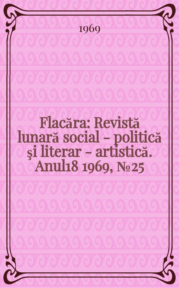 Flacăra : Revistă lunară social - politică şi literar - artistică. Anul18 1969, №25