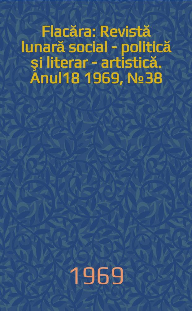 Flacăra : Revistă lunară social - politică şi literar - artistică. Anul18 1969, №38