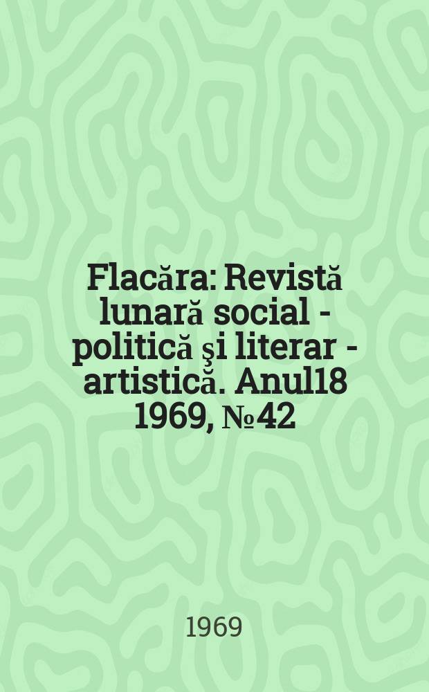 Flacăra : Revistă lunară social - politică şi literar - artistică. Anul18 1969, №42