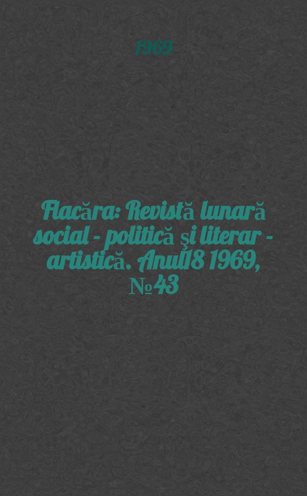 Flacăra : Revistă lunară social - politică şi literar - artistică. Anul18 1969, №43