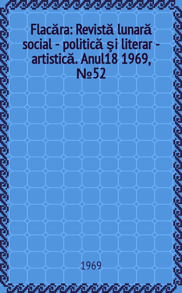 Flacăra : Revistă lunară social - politică şi literar - artistică. Anul18 1969, №52(760)