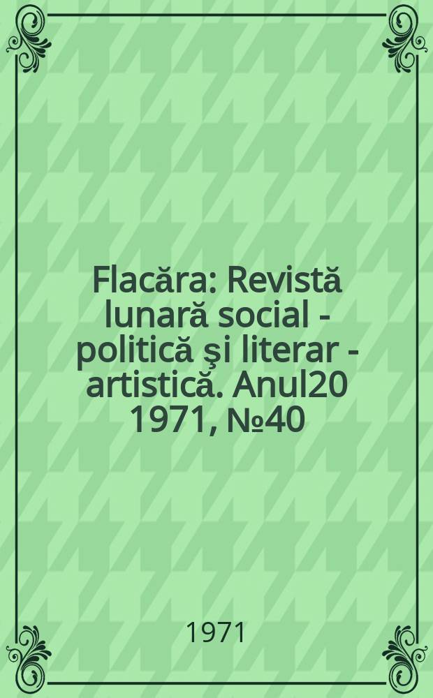 Flacăra : Revistă lunară social - politică şi literar - artistică. Anul20 1971, №40(852)