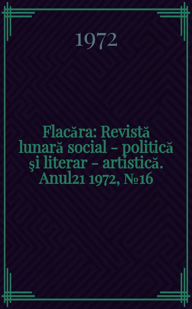 Flacăra : Revistă lunară social - politică şi literar - artistică. Anul21 1972, №16(880)