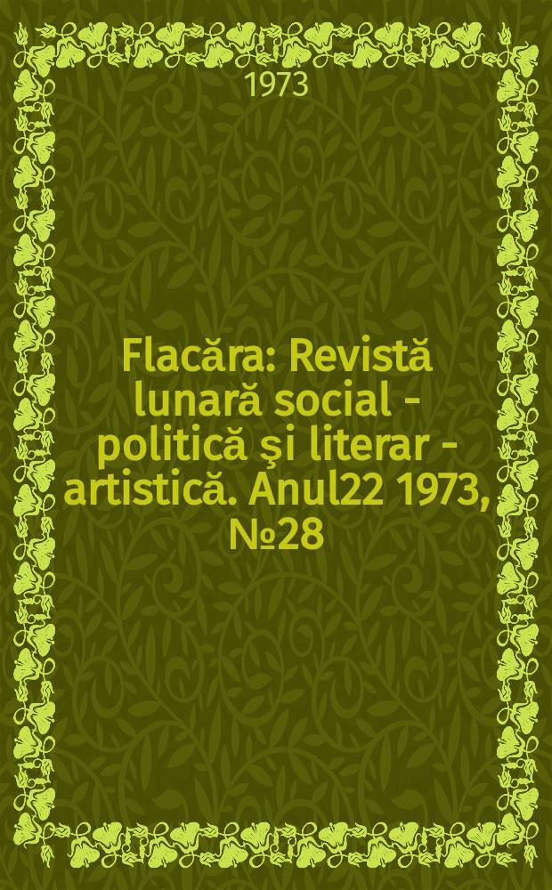 Flacăra : Revistă lunară social - politică şi literar - artistică. Anul22 1973, №28