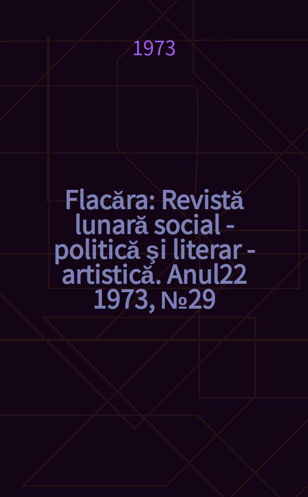 Flacăra : Revistă lunară social - politică şi literar - artistică. Anul22 1973, №29