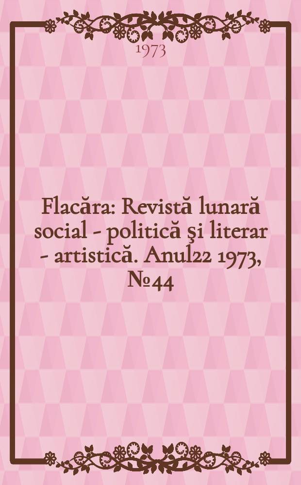 Flacăra : Revistă lunară social - politică şi literar - artistică. Anul22 1973, №44