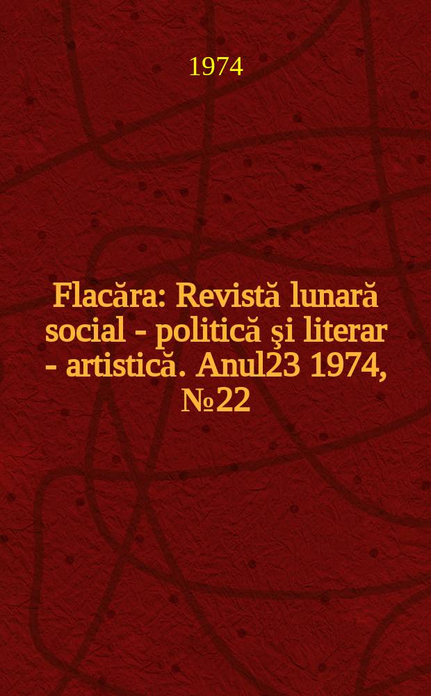 Flacăra : Revistă lunară social - politică şi literar - artistică. Anul23 1974, №22(990)