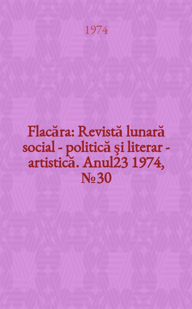 Flacăra : Revistă lunară social - politică şi literar - artistică. Anul23 1974, №30(998)