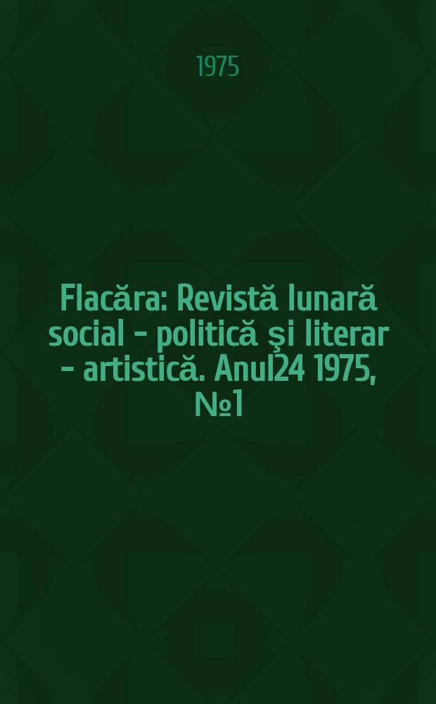 Flacăra : Revistă lunară social - politică şi literar - artistică. Anul24 1975, №1(1022)
