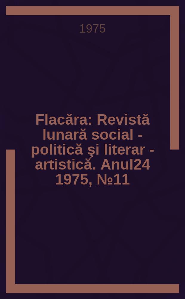 Flacăra : Revistă lunară social - politică şi literar - artistică. Anul24 1975, №11(1032)