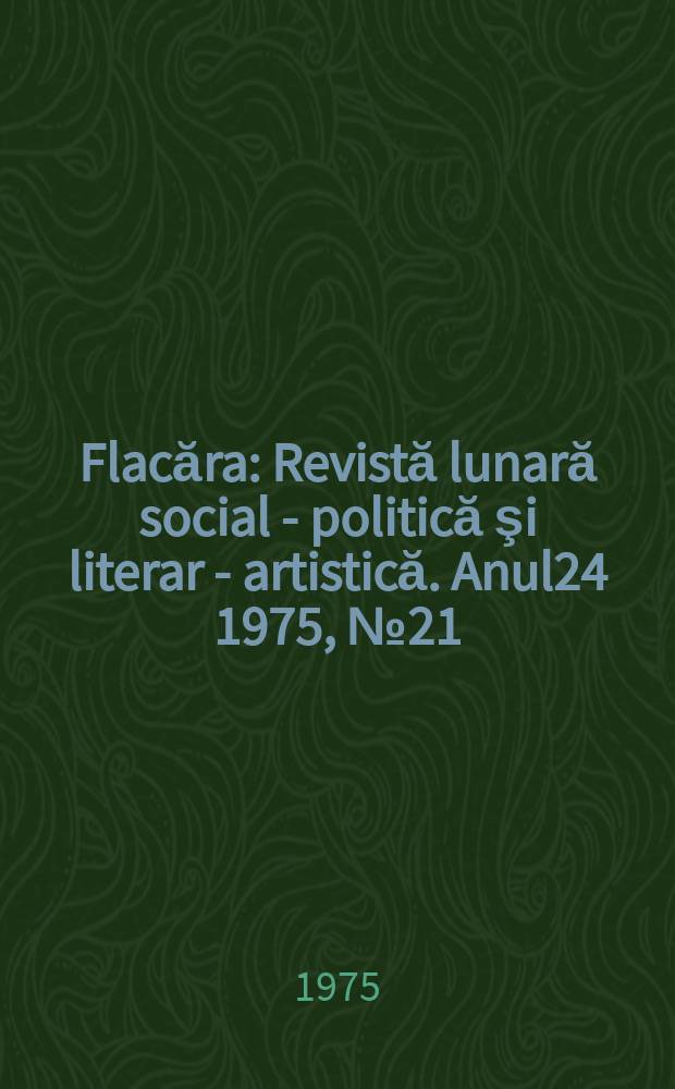 Flacăra : Revistă lunară social - politică şi literar - artistică. Anul24 1975, №21(1042)