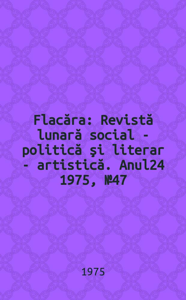 Flacăra : Revistă lunară social - politică şi literar - artistică. Anul24 1975, №47(1068)