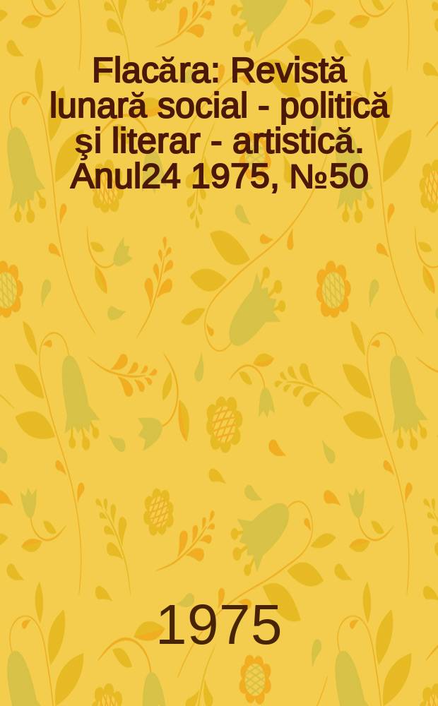 Flacăra : Revistă lunară social - politică şi literar - artistică. Anul24 1975, №50(1071)