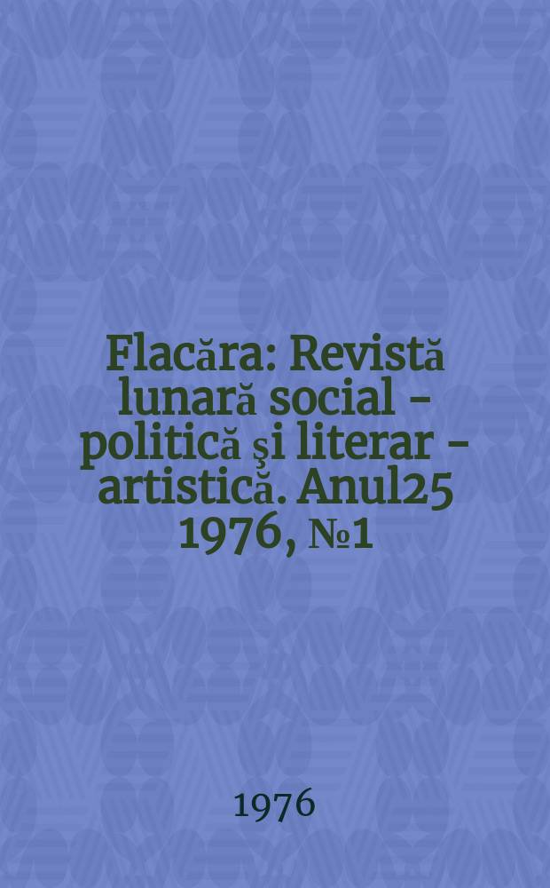 Flacăra : Revistă lunară social - politică şi literar - artistică. Anul25 1976, №1(1074)