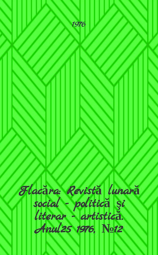 Flacăra : Revistă lunară social - politică şi literar - artistică. Anul25 1976, №12