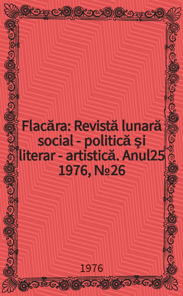 Flacăra : Revistă lunară social - politică şi literar - artistică. Anul25 1976, №26