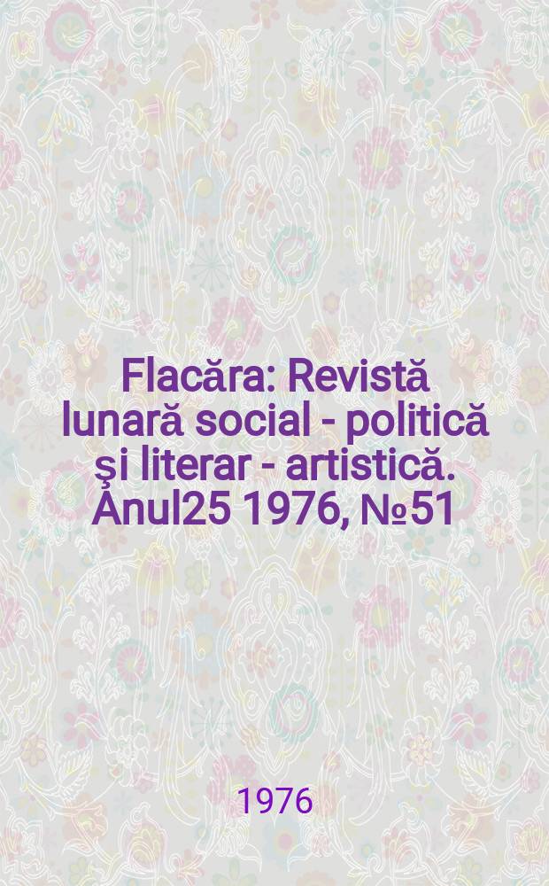 Flacăra : Revistă lunară social - politică şi literar - artistică. Anul25 1976, №51/52[1124/1125]