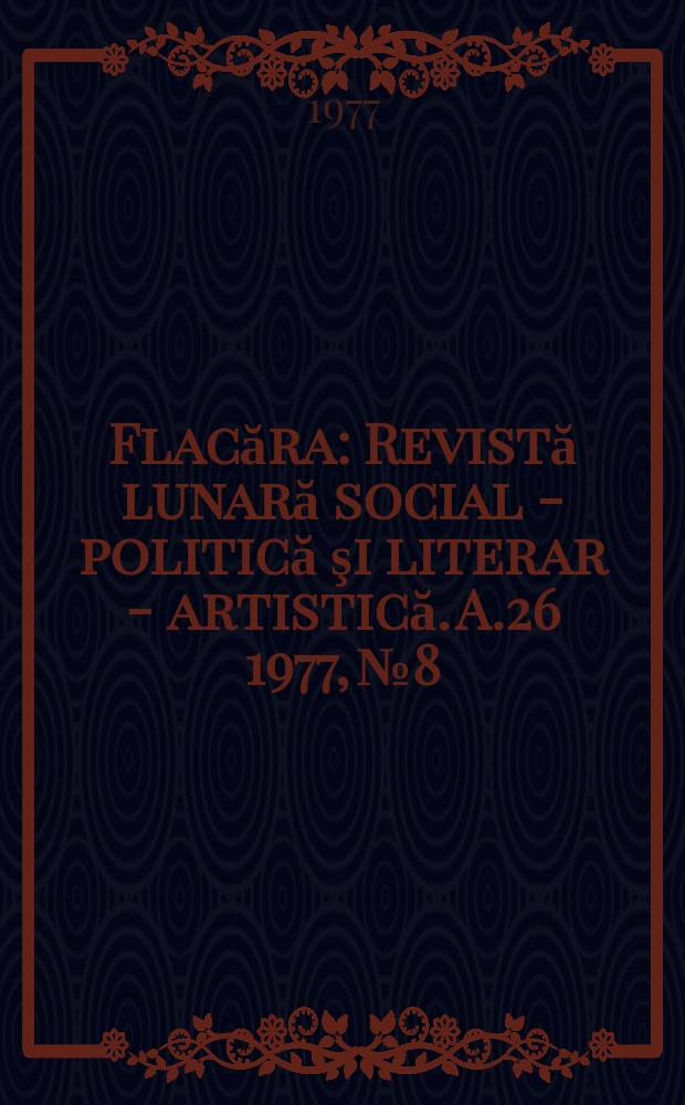 Flacăra : Revistă lunară social - politică şi literar - artistică. A.26 1977, №8