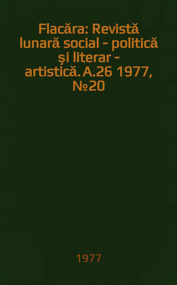 Flacăra : Revistă lunară social - politică şi literar - artistică. A.26 1977, №20