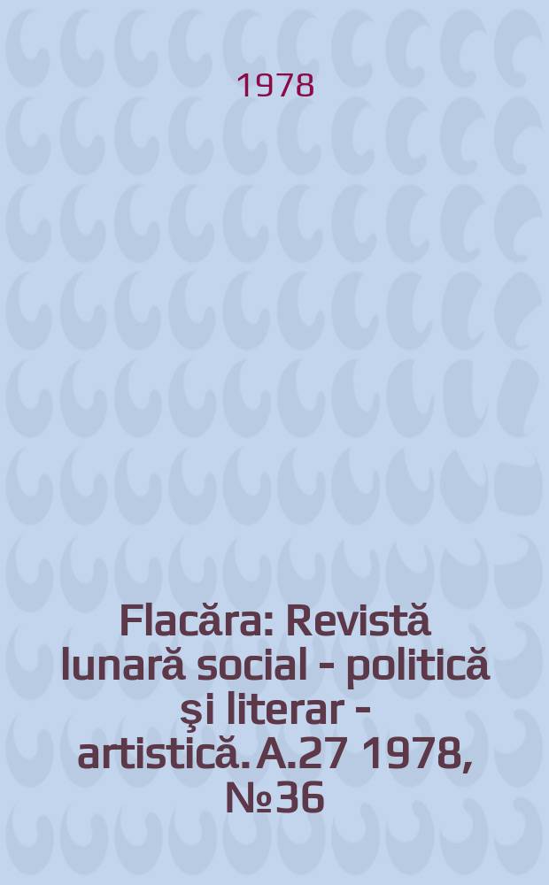 Flacăra : Revistă lunară social - politică şi literar - artistică. A.27 1978, №36