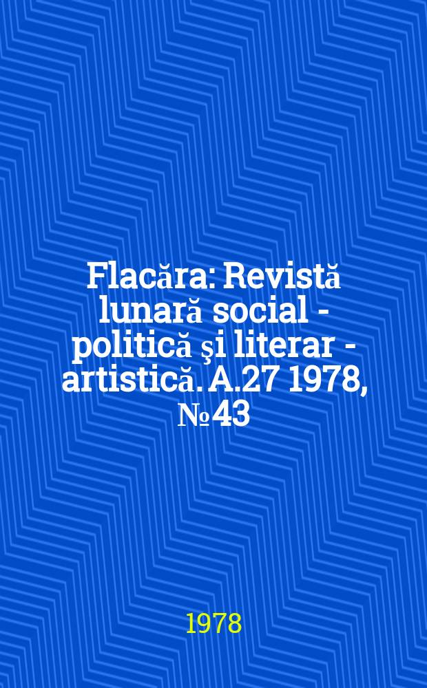 Flacăra : Revistă lunară social - politică şi literar - artistică. A.27 1978, №43