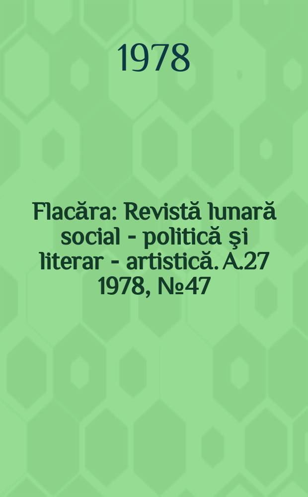 Flacăra : Revistă lunară social - politică şi literar - artistică. A.27 1978, №47