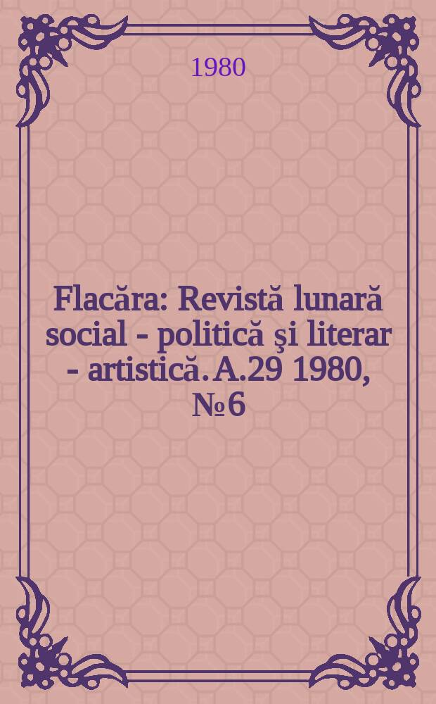 Flacăra : Revistă lunară social - politică şi literar - artistică. A.29 1980, №6(1287)