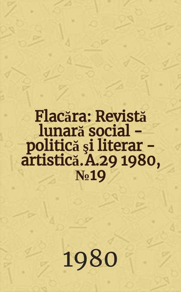 Flacăra : Revistă lunară social - politică şi literar - artistică. A.29 1980, №19(1300)